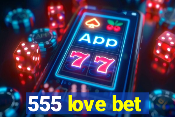 555 love bet